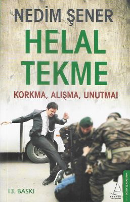 Helal Tekme Korkma, Alışma, Unutma! Helal Tekme Korkma, Alışma, Unutma!